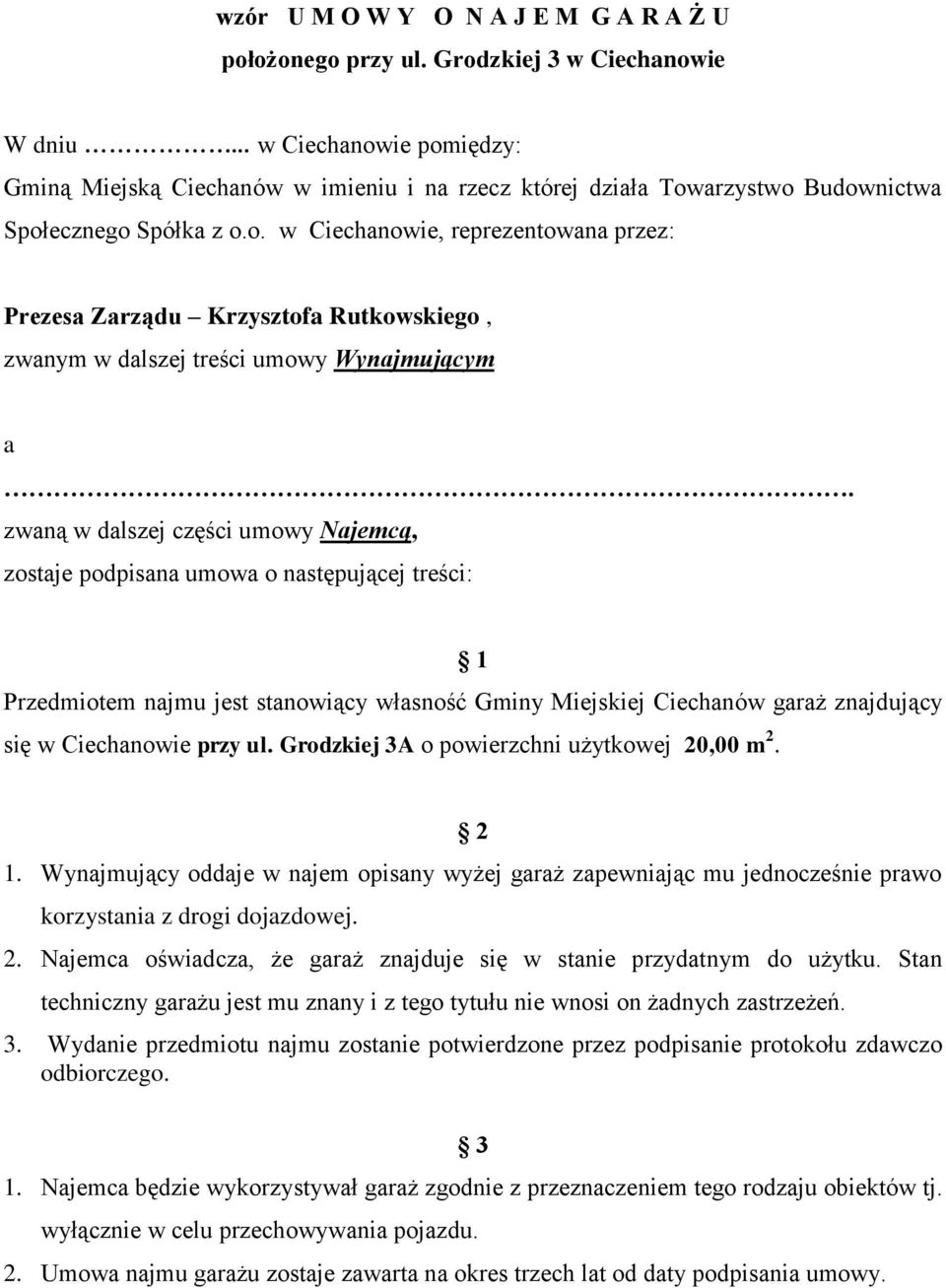 zwaną w dalszej części umowy Najemcą, zostaje podpisana umowa o następującej treści: 1 Przedmiotem najmu jest stanowiący własność Gminy Miejskiej Ciechanów garaż znajdujący się w Ciechanowie przy ul.