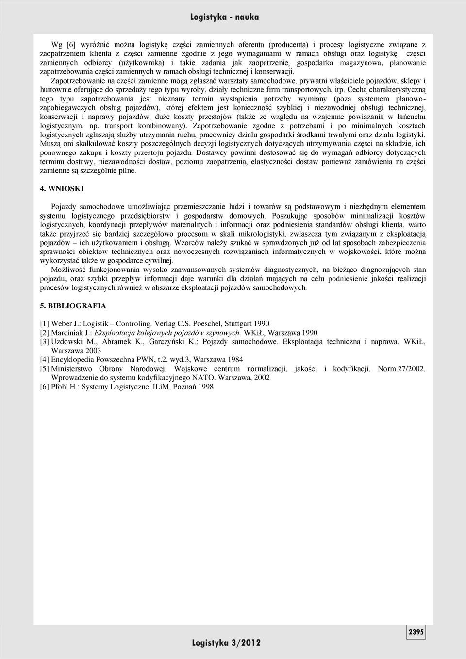 Zapotrzebowanie na części zamienne mogą zgłaszać warsztaty samochodowe, prywatni właściciele pojazdów, sklepy i hurtownie oferujące do sprzedaży tego typu wyroby, działy techniczne firm
