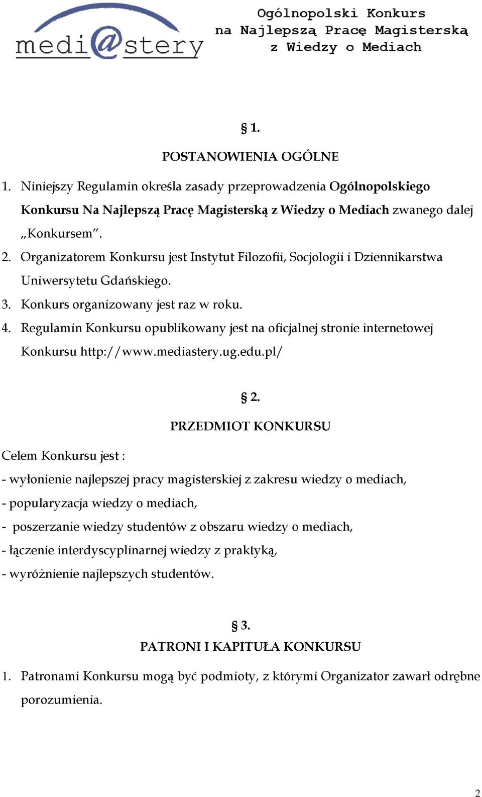 Regulamin Konkursu opublikowany jest na oficjalnej stronie internetowej Konkursu http://www.mediastery.ug.edu.pl/ 2.