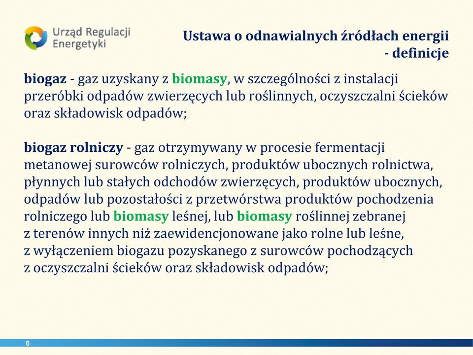 płynnych lub stałych odchodów zwierzęcych, produktów ubocznych, odpadów lub pozostałości z przetwórstwa produktów pochodzenia rolniczego lub biomasy leśnej, lub biomasy