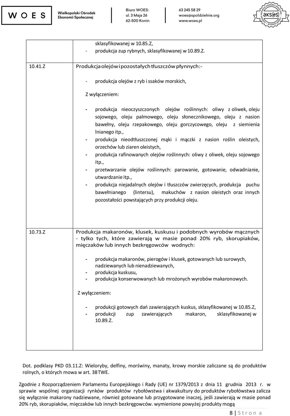 palmowego, oleju słonecznikowego, oleju z nasion bawełny, oleju rzepakowego, oleju gorczycowego, oleju z siemienia lnianego itp.