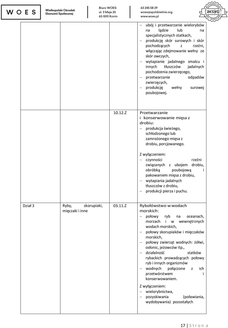 Z Przetwarzanie i konserwowanie mięsa z drobiu: produkcja świeżego, schłodzonego lub zamrożonego mięsa z drobiu, porcjowanego.