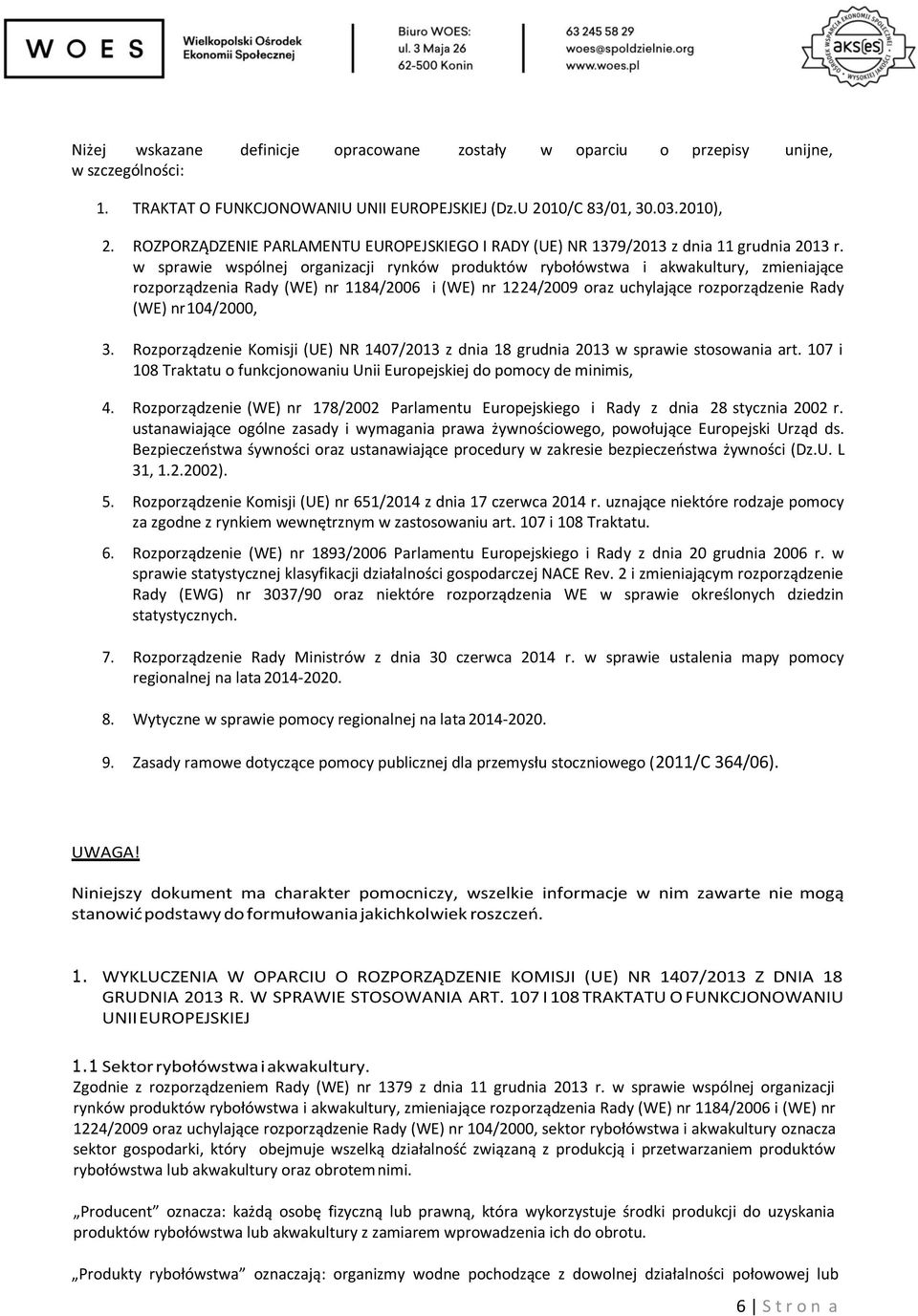 w sprawie wspólnej organizacji rynków produktów rybołówstwa i akwakultury, zmieniające rozporządzenia Rady (WE) nr 1184/2006 i (WE) nr 1224/2009 oraz uchylające rozporządzenie Rady (WE) nr 104/2000,