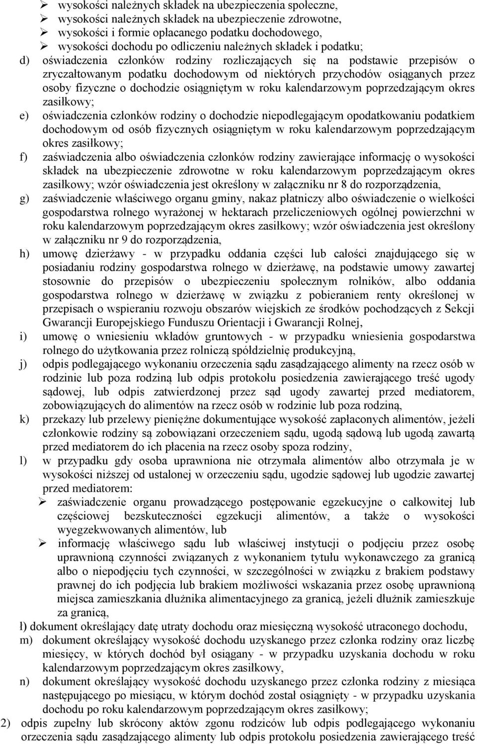 dochodzie osiągniętym w roku kalendarzowym poprzedzającym okres zasiłkowy; e) oświadczenia członków rodziny o dochodzie niepodlegającym opodatkowaniu podatkiem dochodowym od osób fizycznych