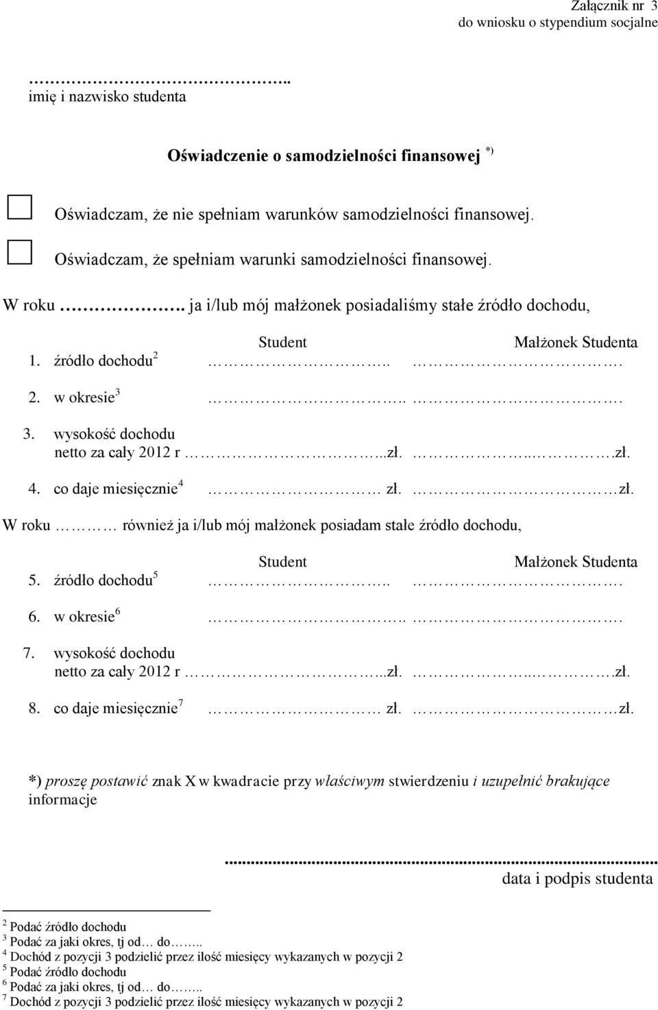 .. 3. wysokość dochodu netto za cały 2012 r...zł....zł. 4. co daje miesięcznie 4 zł. zł. W roku również ja i/lub mój małżonek posiadam stałe źródło dochodu, Student Małżonek Studenta 5.