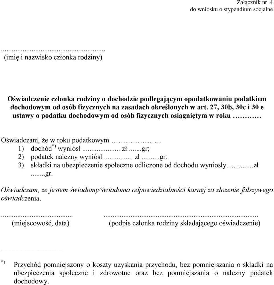 27, 30b, 30c i 30 e ustawy o podatku dochodowym od osób fizycznych osiągniętym w roku Oświadczam, że w roku podatkowym 1) dochód *) wyniósł... zł.