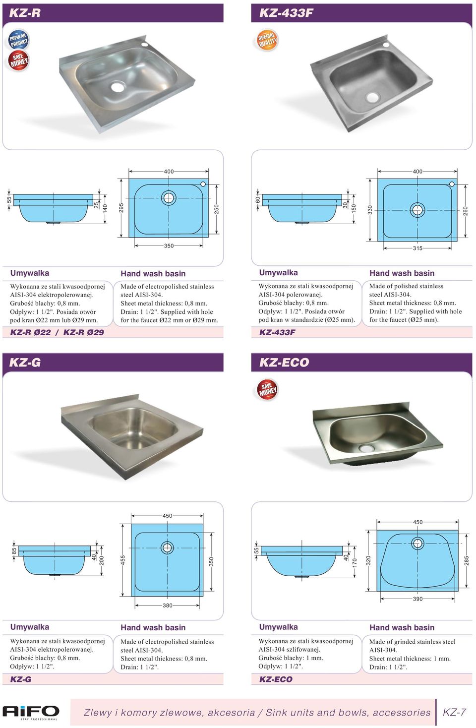 ISI-04 polerowanej. Grubość blachy: 0,8 mm. Odpływ: 1 1/2". Posiada otwór pod kran w standardzie ( Ø25 mm). Made of polished stainless steel ISI-04. Sheet metal thickness: 0,8 mm. Drain: 1 1/2".