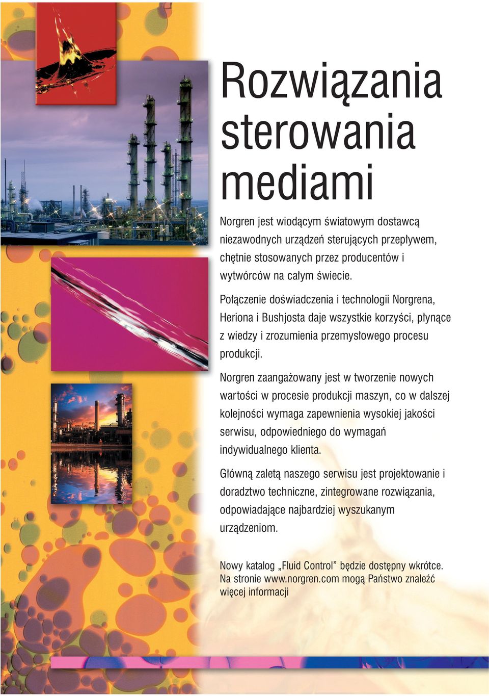 Norgren zaanga owany jest w tworzenie nowych wartoêci w procesie produkcji maszyn, co w dalszej kolejnoêci wymaga zapewnienia wysokiej jakoêci serwisu, odpowiedniego do wymagaƒ indywidualnego klienta.