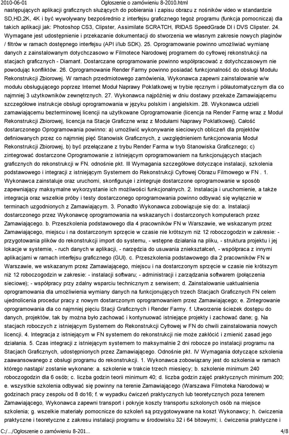 Wymagane jest udostępnienie i przekazanie dokumentacji do stworzenia we własnym zakresie nowych plaginów / filtrów w ramach dostępnego interfejsu (API i/lub SDK). 25.