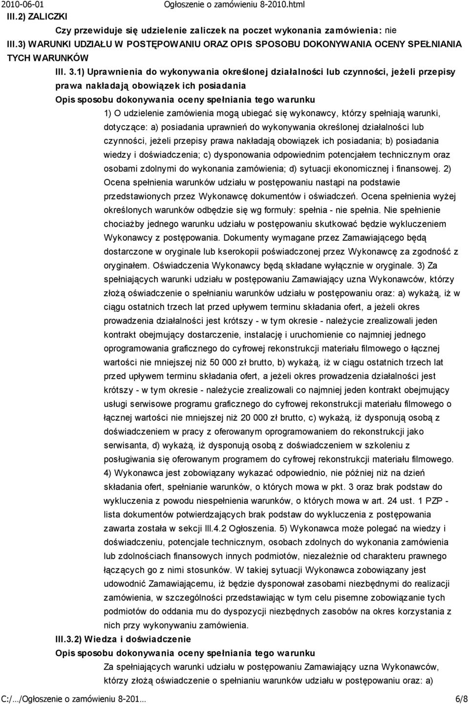 zamówienia mogą ubiegać się wykonawcy, którzy spełniają warunki, dotyczące: a) posiadania uprawnień do wykonywania określonej działalności lub czynności, jeżeli przepisy prawa nakładają obowiązek ich