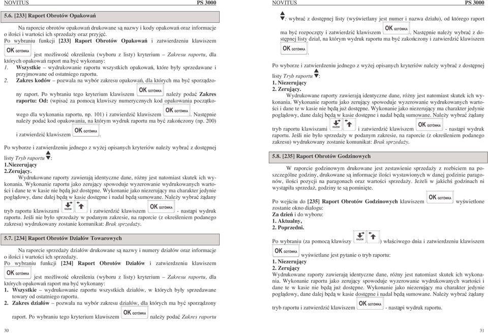 Wszystkie wydrukowanie raportu wszystkich opakowa, które były sprzedawane i przyjmowane od ostatniego raportu. 2. Zakres kodów pozwala na wybór zakresu opakowa, dla których ma by sporzdzony raport.