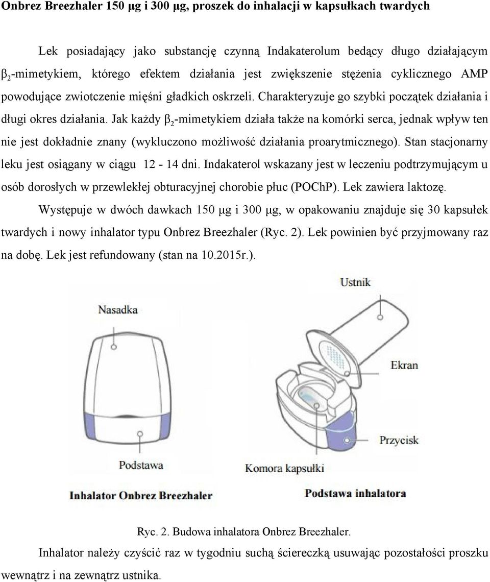 Jak każdy β 2 mimetykiem działa także na komórki serca, jednak wpływ ten nie jest dokładnie znany (wykluczono możliwość działania proarytmicznego).