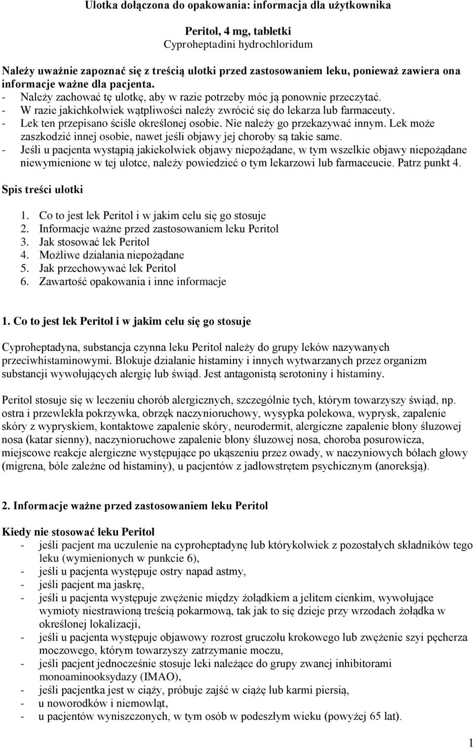 - W razie jakichkolwiek wątpliwości należy zwrócić się do lekarza lub farmaceuty. - Lek ten przepisano ściśle określonej osobie. Nie należy go przekazywać innym.