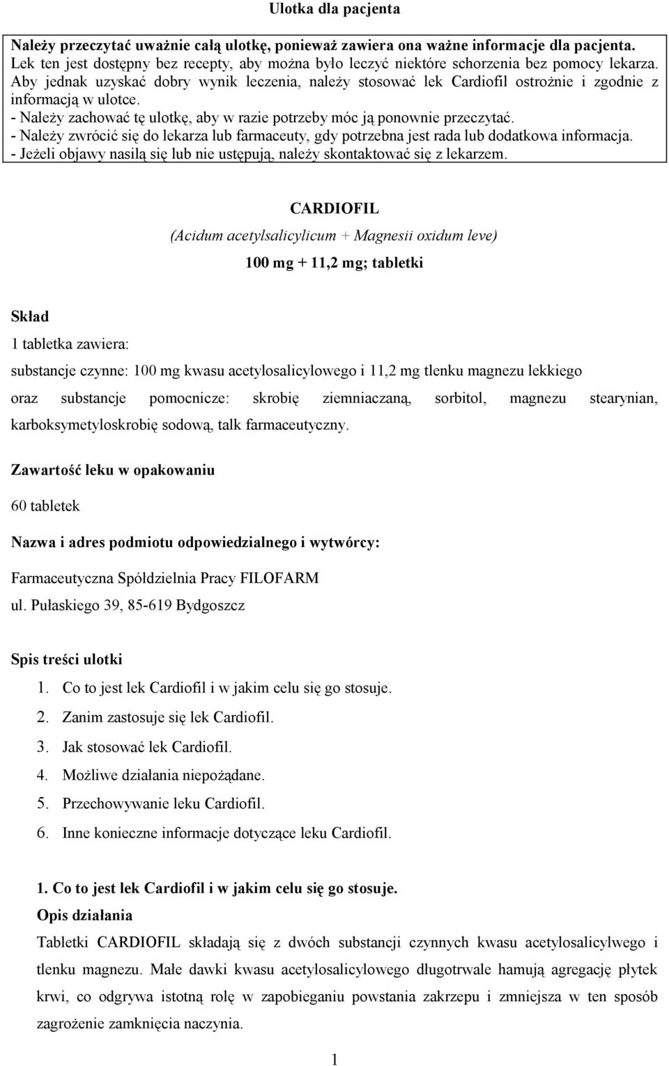 Aby jednak uzyskać dobry wynik leczenia, należy stosować lek Cardiofil ostrożnie i zgodnie z informacją w ulotce. - Należy zachować tę ulotkę, aby w razie potrzeby móc ją ponownie przeczytać.