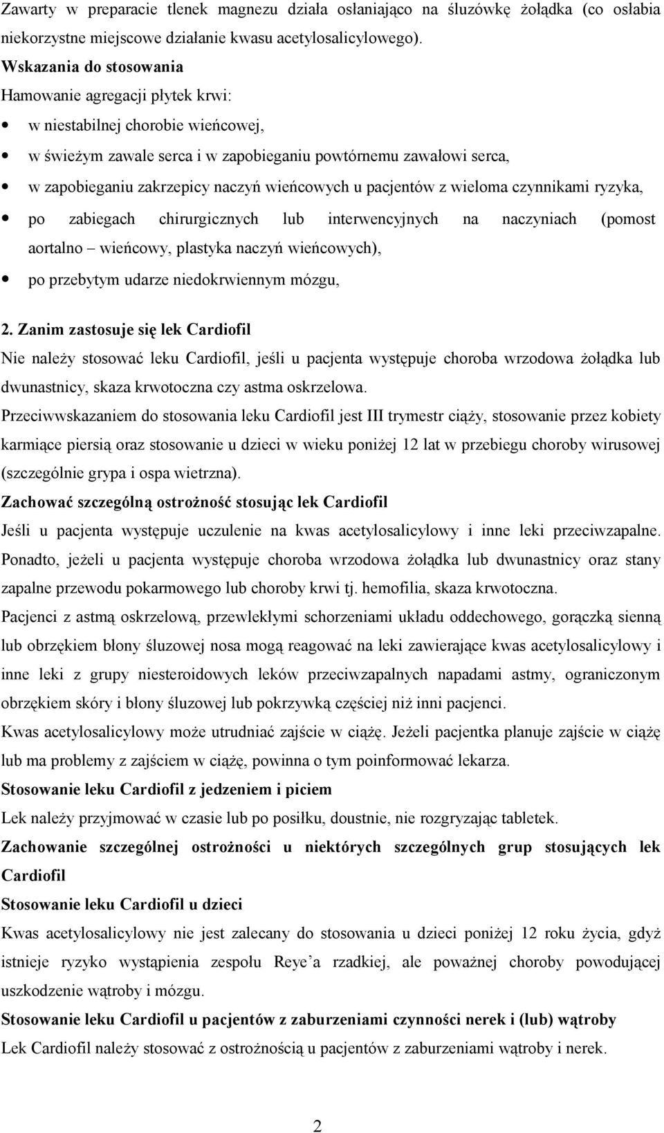 wieńcowych u pacjentów z wieloma czynnikami ryzyka, po zabiegach chirurgicznych lub interwencyjnych na naczyniach (pomost aortalno wieńcowy, plastyka naczyń wieńcowych), po przebytym udarze