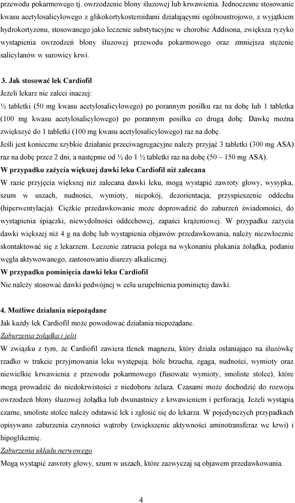 zwiększa ryzyko wystąpienia owrzodzeń błony śluzowej przewodu pokarmowego oraz zmniejsza stężenie salicylanów w surowicy krwi. 3.