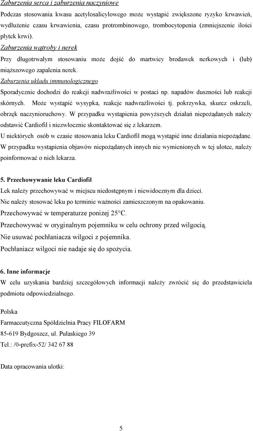 Zaburzenia układu immunologicznego Sporadycznie dochodzi do reakcji nadwrażliwości w postaci np. napadów duszności lub reakcji skórnych. Może wystąpić wysypka, reakcje nadwrażliwości tj.