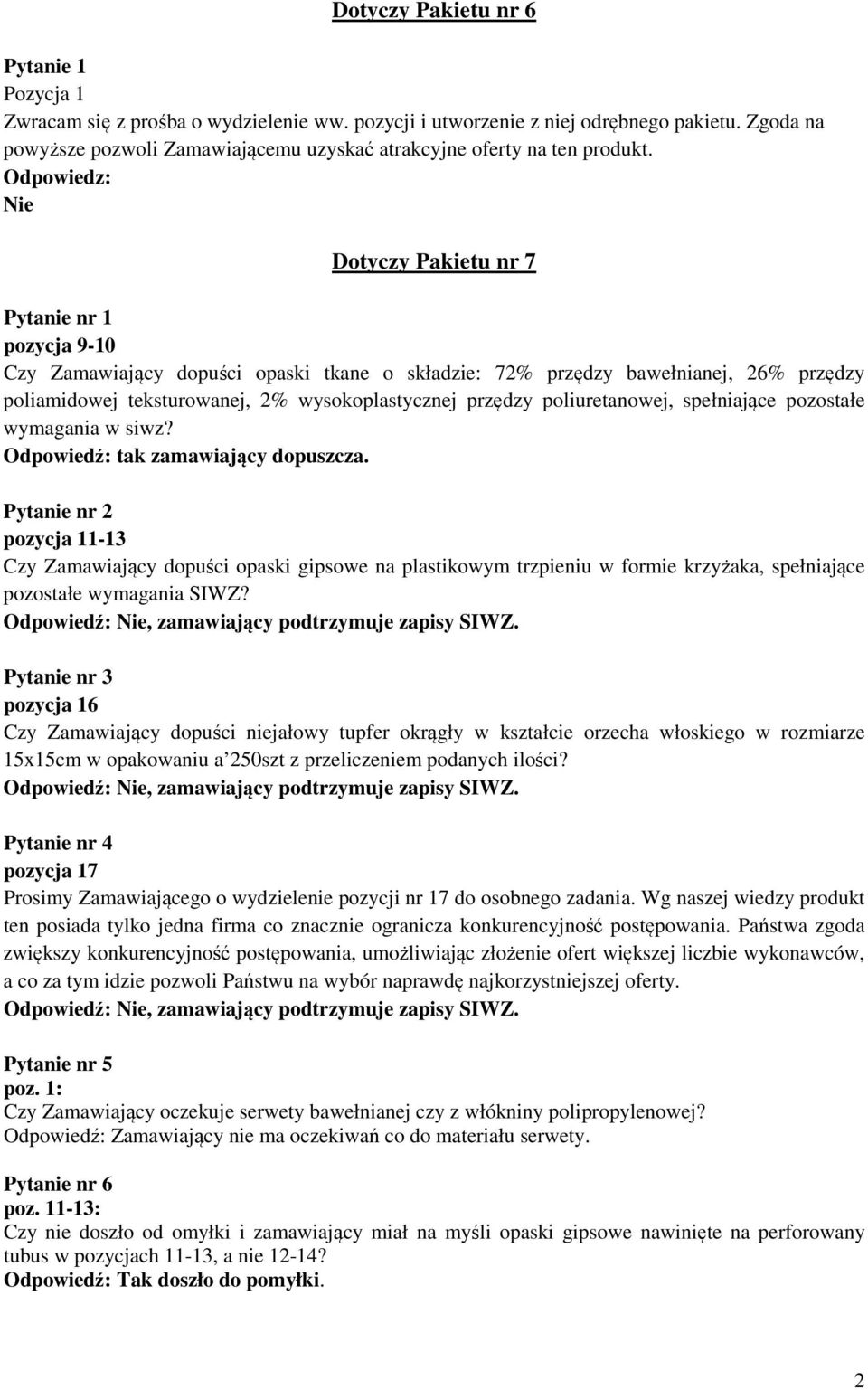 Nie Dotyczy Pakietu nr 7 Pytanie nr 1 pozycja 9-10 Czy Zamawiający dopuści opaski tkane o składzie: 72% przędzy bawełnianej, 26% przędzy poliamidowej teksturowanej, 2% wysokoplastycznej przędzy