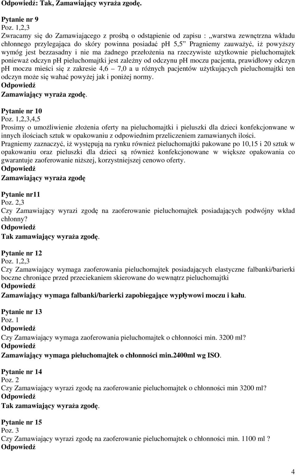 bezzasadny i nie ma żadnego przełożenia na rzeczywiste użytkownie pieluchomajtek ponieważ odczyn ph pieluchomajtki jest zależny od odczynu ph moczu pacjenta, prawidłowy odczyn ph moczu mieści się z