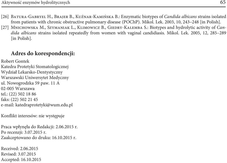 , Klimowicz B., Giedry-Kalemba S.: Biotypes and hydrolytic activity of Candida albicans strains isolated repeatedly from women with vaginal candidiasis. Mikol. Lek. 2005, 12, 285 289 [in Polish].