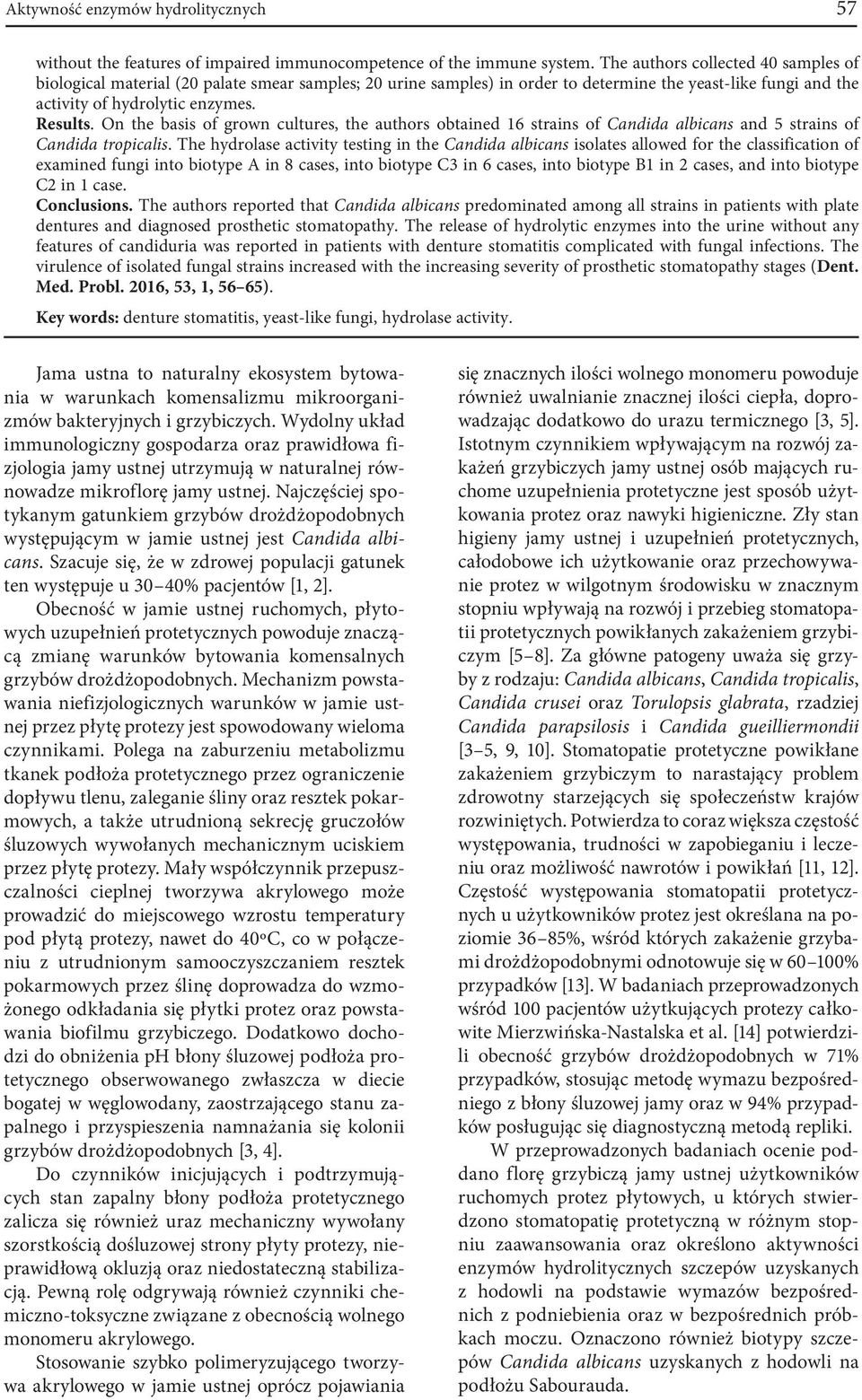 On the basis of grown cultures, the authors obtained 16 strains of Candida albicans and 5 strains of Candida tropicalis.
