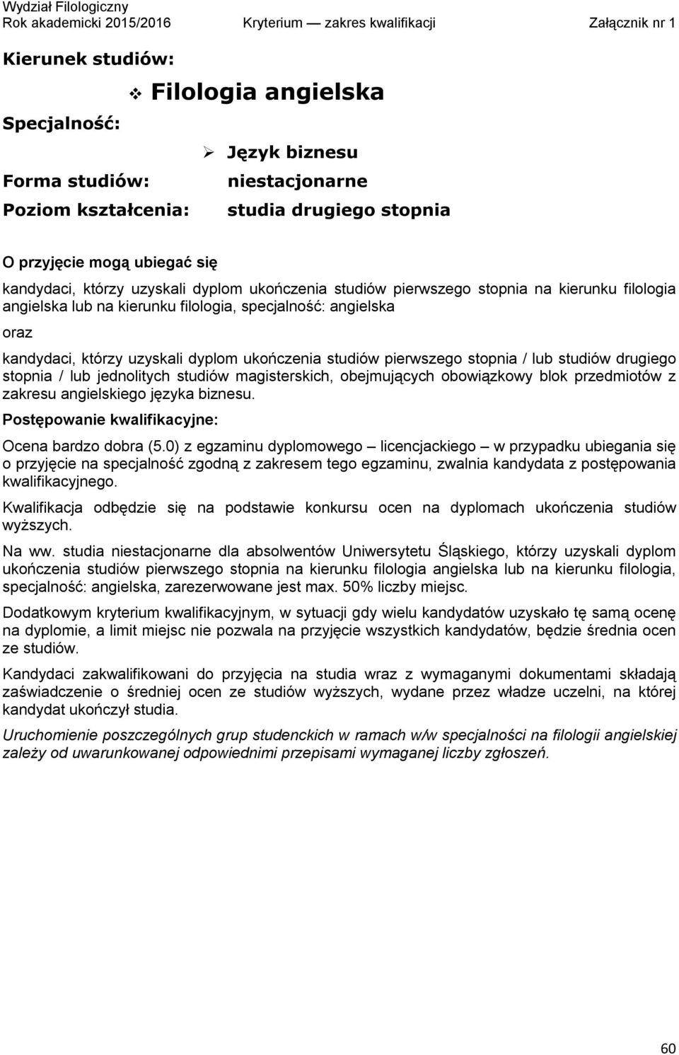 obowiązkowy blok przedmiotów z zakresu angielskiego języka biznesu. Postępowanie kwalifikacyjne: Ocena bardzo dobra (5.