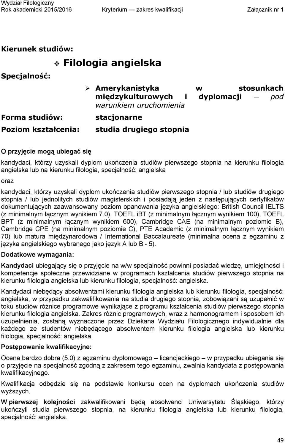 drugiego stopnia / lub jednolitych studiów magisterskich i posiadają jeden z następujących certyfikatów dokumentujących zaawansowany poziom opanowania języka angielskiego: British Council IELTS (z