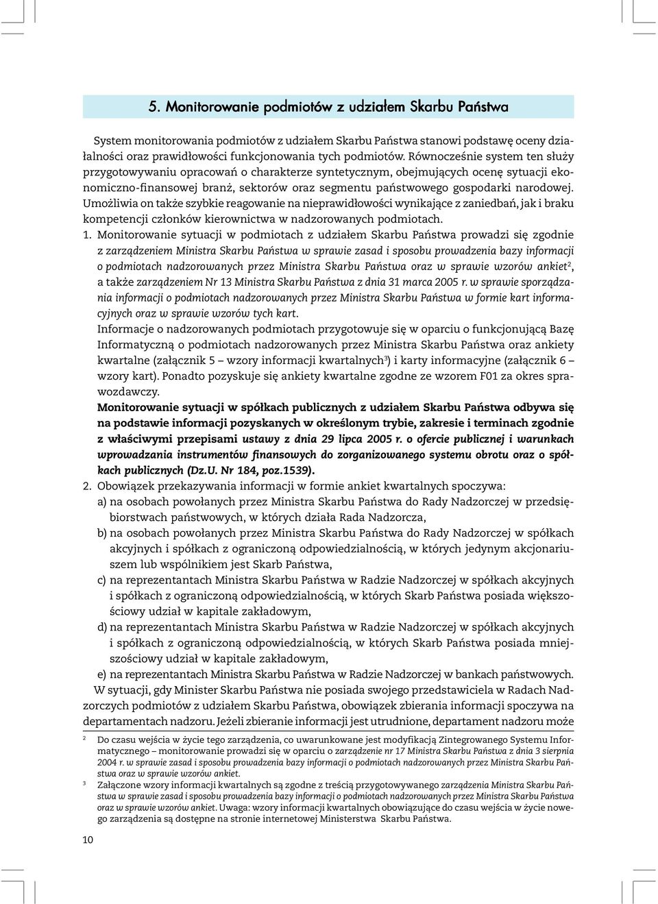 Umożliwia on także szybkie reagowanie na nieprawidłowości wynikające z zaniedbań, jak i braku kompetencji członków kierownictwa w nadzorowanych podmiotach. 1.