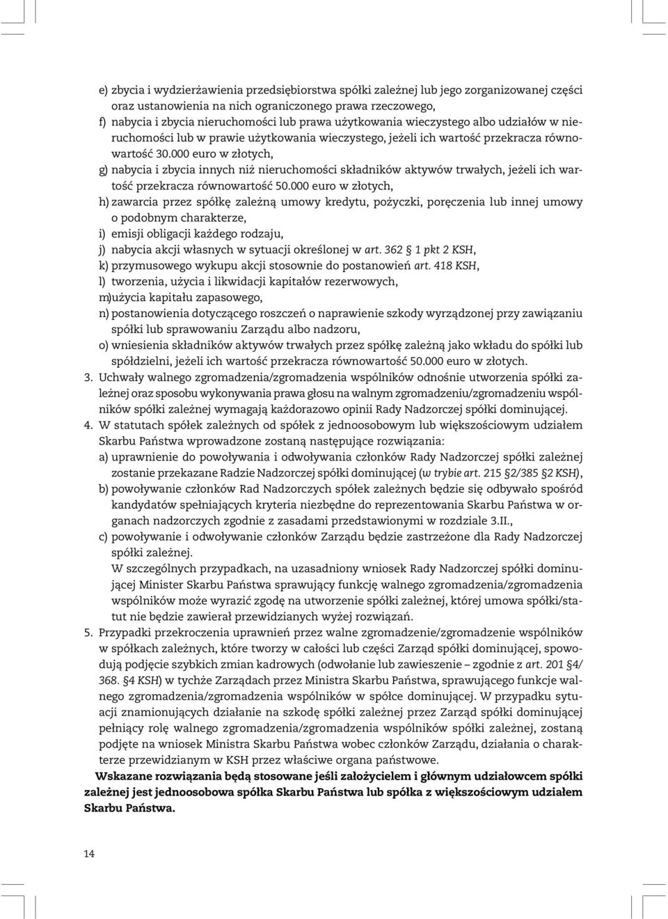 000 euro w złotych, g) nabycia i zbycia innych niż nieruchomości składników aktywów trwałych, jeżeli ich wartość przekracza równowartość 50.