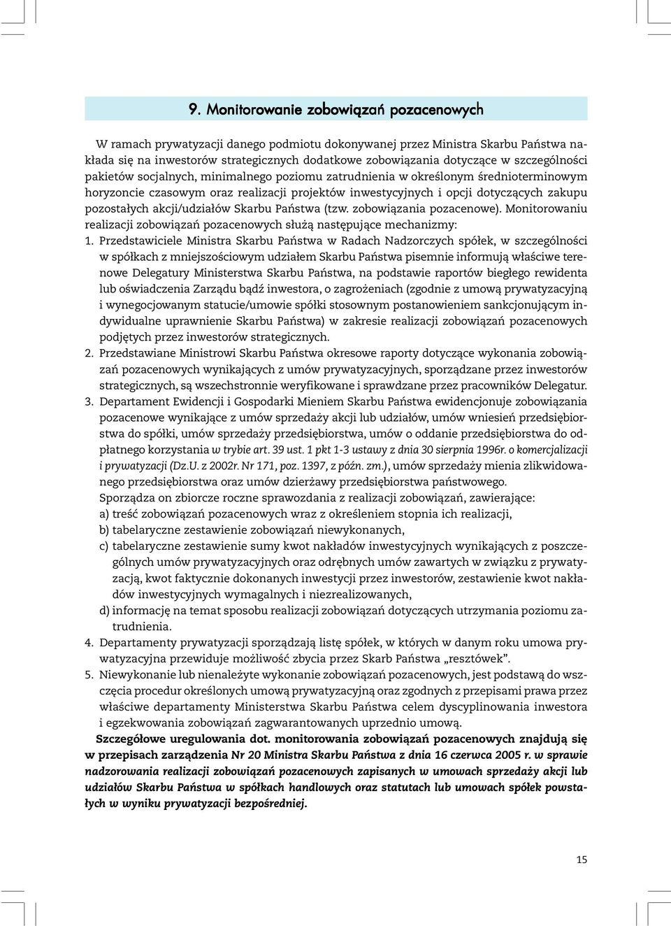akcji/udziałów Skarbu Państwa (tzw. zobowiązania pozacenowe). Monitorowaniu realizacji zobowiązań pozacenowych służą następujące mechanizmy: 1.