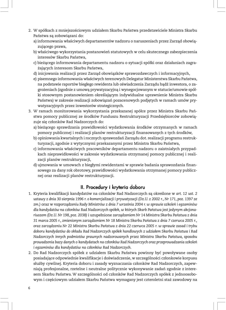 oraz działaniach zagrażających interesom Skarbu Państwa, d) inicjowania realizacji przez Zarząd obowiązków sprawozdawczych i informacyjnych, e) pisemnego informowania właściwych terenowych Delegatur