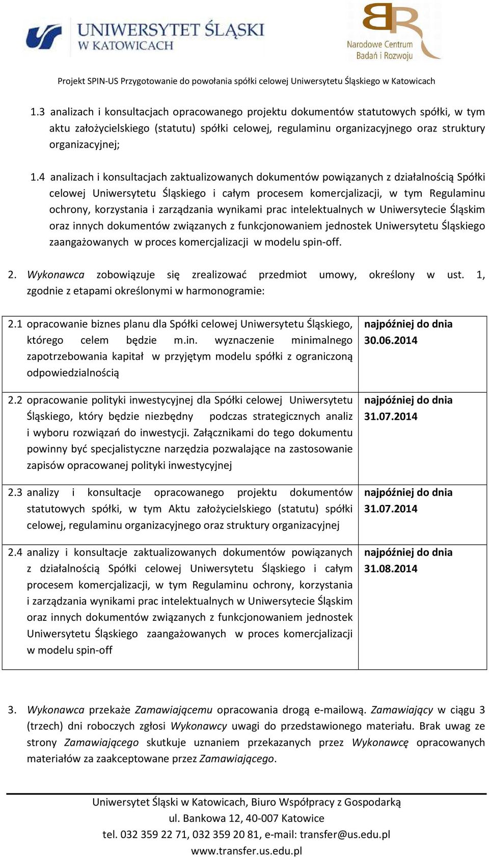 zarządzania wynikami prac intelektualnych w Uniwersytecie Śląskim oraz innych dokumentów związanych z funkcjonowaniem jednostek Uniwersytetu Śląskiego zaangażowanych w proces komercjalizacji w modelu