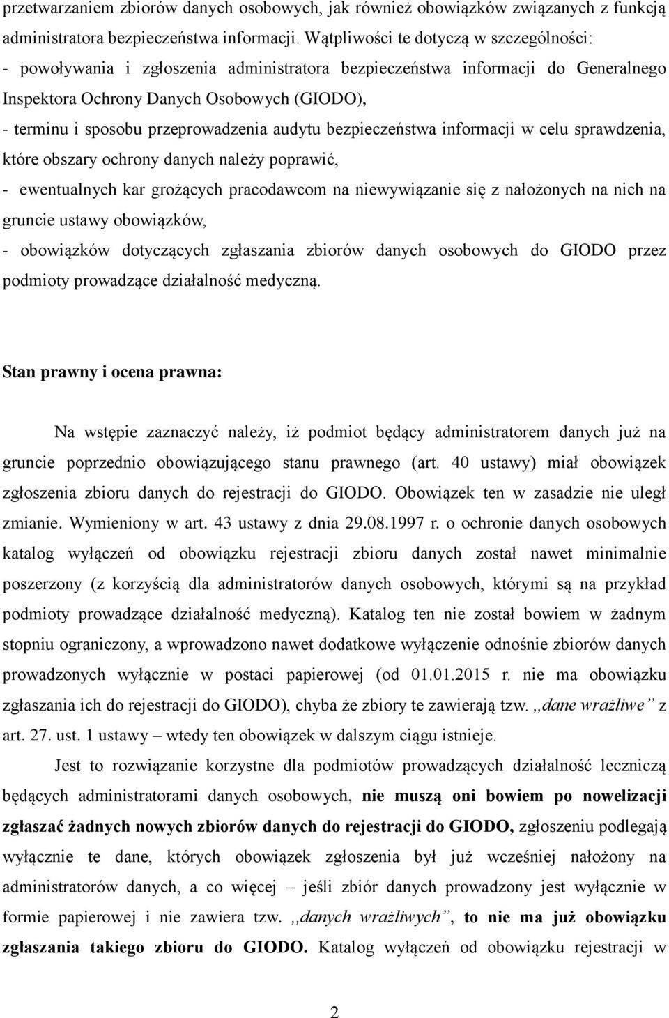 przeprowadzenia audytu bezpieczeństwa informacji w celu sprawdzenia, które obszary ochrony danych należy poprawić, - ewentualnych kar grożących pracodawcom na niewywiązanie się z nałożonych na nich