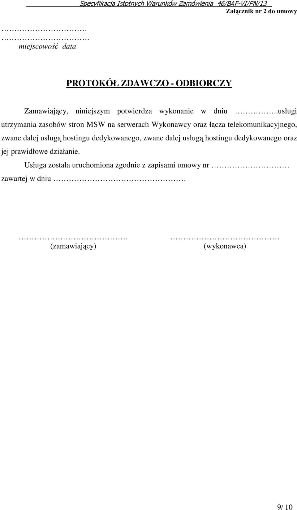 .usługi utrzymania zasobów stron MSW na serwerach Wykonawcy oraz łącza telekomunikacyjnego, zwane dalej usługą hostingu