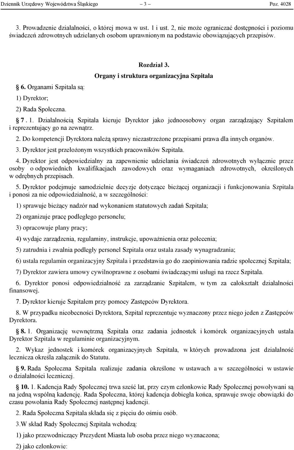 Rozdział 3. Organy i struktura organizacyjna Szpitala 7. 1. Działalnością Szpitala kieruje Dyrektor jako jednoosobowy organ zarządzający Szpitalem i reprezentujący go na zewnątrz. 2.