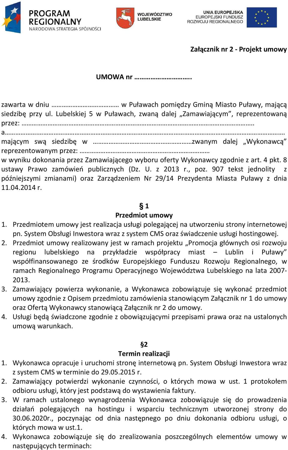 z 2013 r., poz. 907 tekst jednolity z późniejszymi zmianami) oraz Zarządzeniem Nr 29/14 Prezydenta Miasta Puławy z dnia 11.04.2014 r. 1 Przedmiot umowy 1.