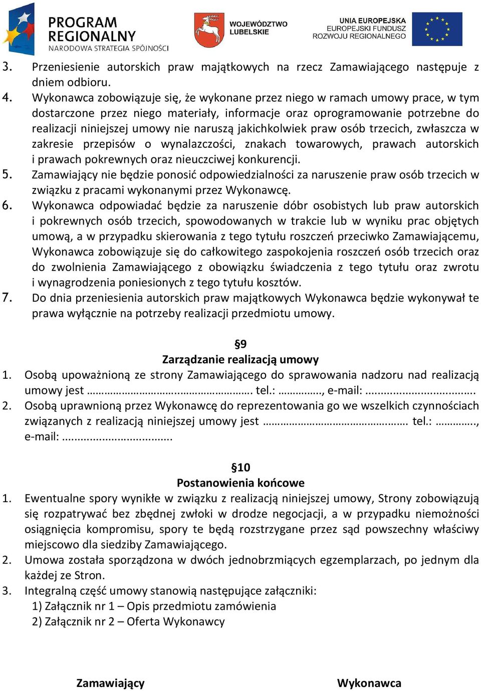 jakichkolwiek praw osób trzecich, zwłaszcza w zakresie przepisów o wynalazczości, znakach towarowych, prawach autorskich i prawach pokrewnych oraz nieuczciwej konkurencji. 5.