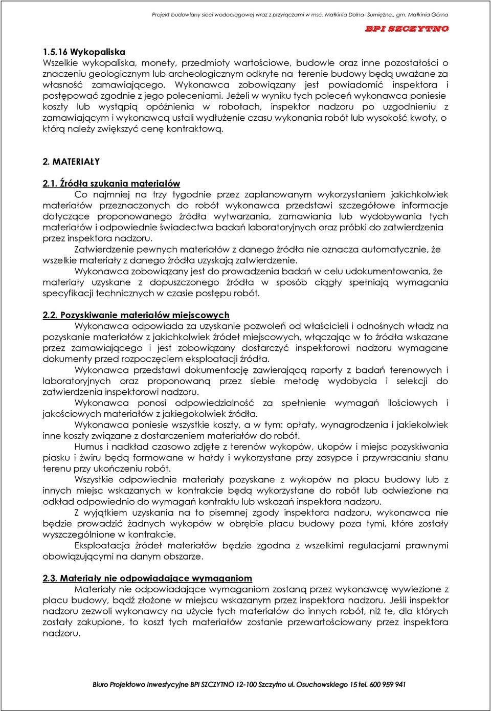 Jeżeli w wyniku tych poleceń wykonawca poniesie koszty lub wystąpią opóźnienia w robotach, inspektor nadzoru po uzgodnieniu z zamawiającym i wykonawcą ustali wydłużenie czasu wykonania robót lub