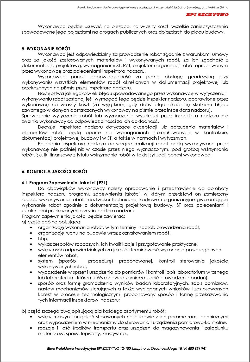 wymaganiami ST, PZJ, projektem organizacji robót opracowanym przez wykonawcę oraz poleceniami inspektora nadzoru.