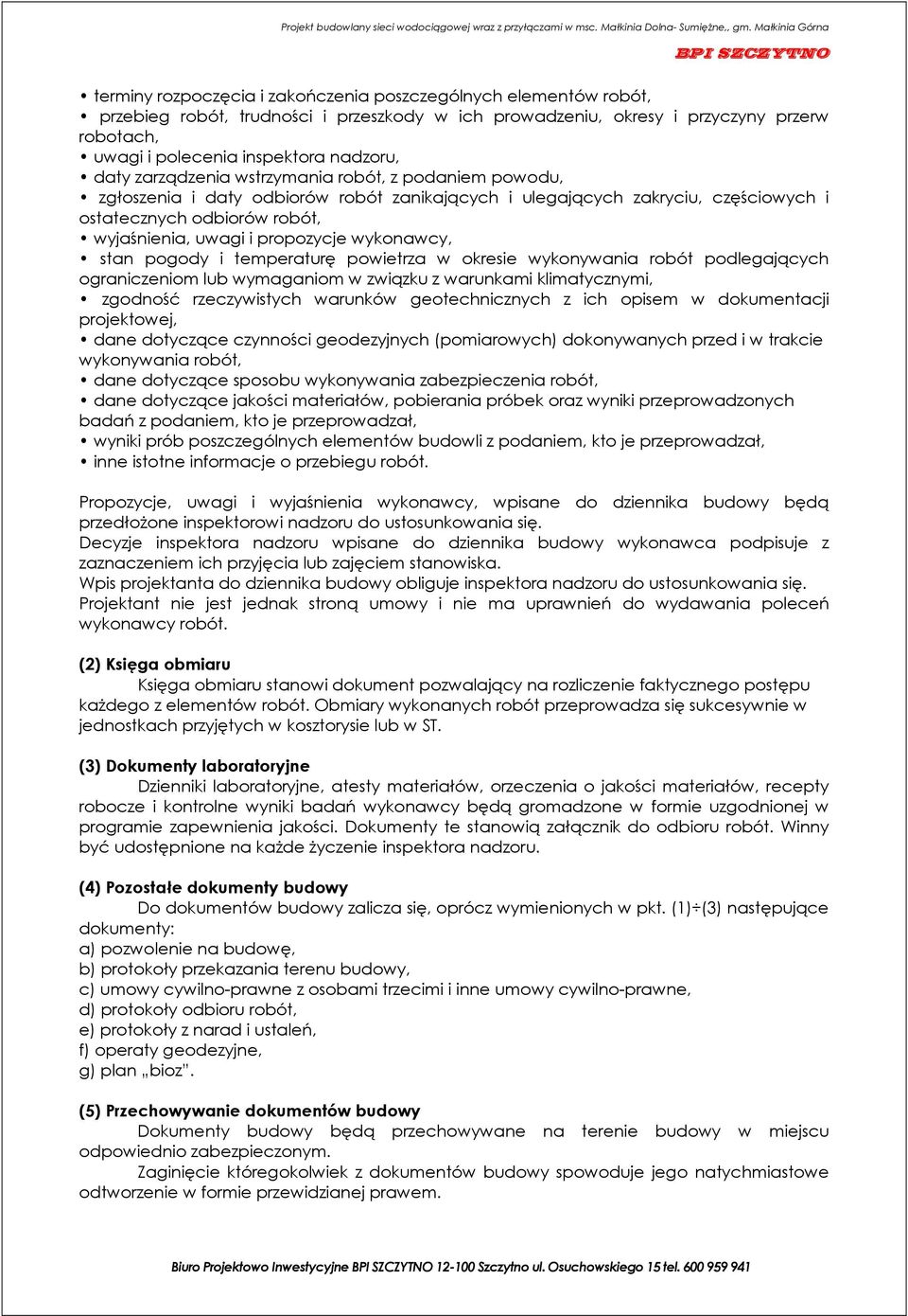 wykonawcy, stan pogody i temperaturę powietrza w okresie wykonywania robót podlegających ograniczeniom lub wymaganiom w związku z warunkami klimatycznymi, zgodność rzeczywistych warunków