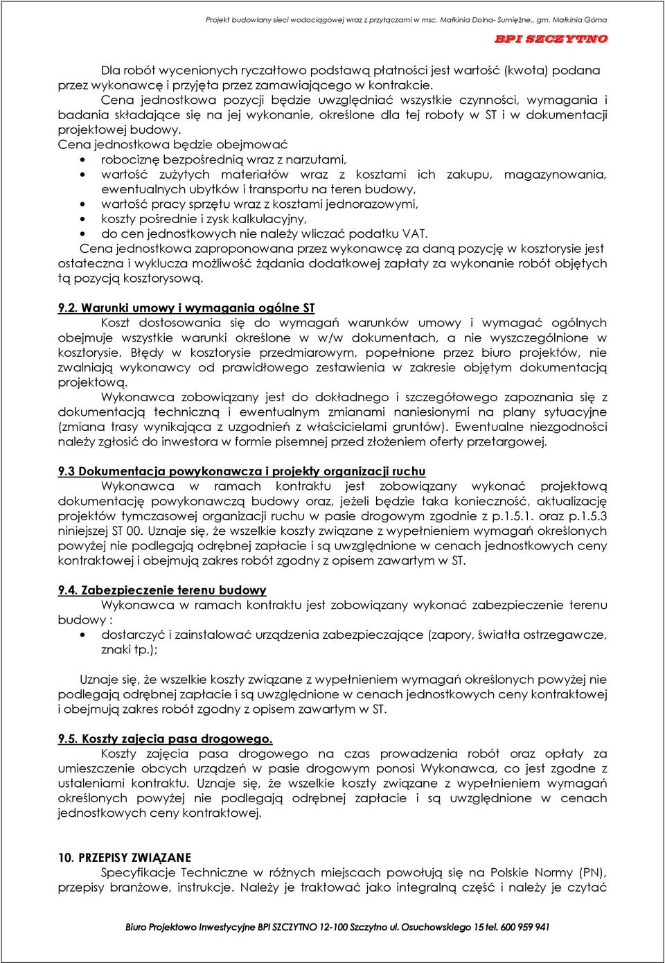 Cena jednostkowa będzie obejmować robociznę bezpośrednią wraz z narzutami, wartość zużytych materiałów wraz z kosztami ich zakupu, magazynowania, ewentualnych ubytków i transportu na teren budowy,
