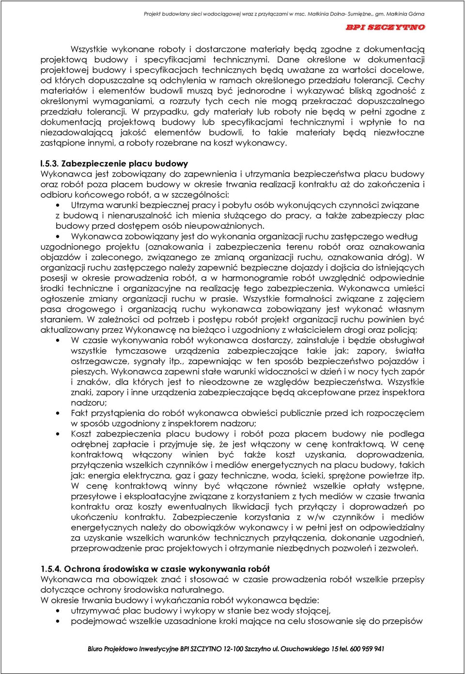 Cechy materiałów i elementów budowli muszą być jednorodne i wykazywać bliską zgodność z określonymi wymaganiami, a rozrzuty tych cech nie mogą przekraczać dopuszczalnego przedziału tolerancji.