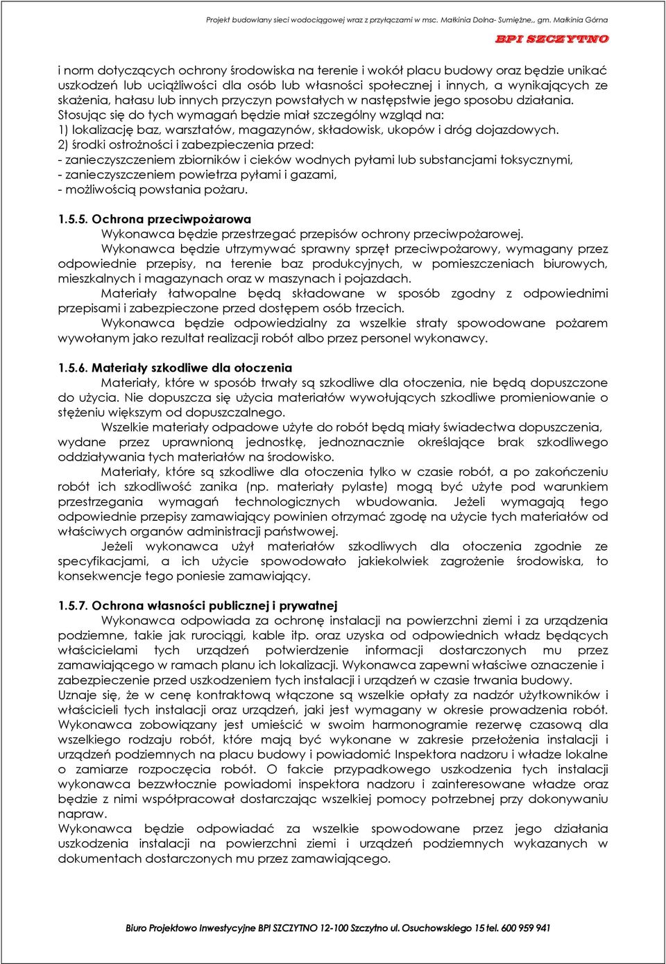 Stosując się do tych wymagań będzie miał szczególny wzgląd na: 1) lokalizację baz, warsztatów, magazynów, składowisk, ukopów i dróg dojazdowych.