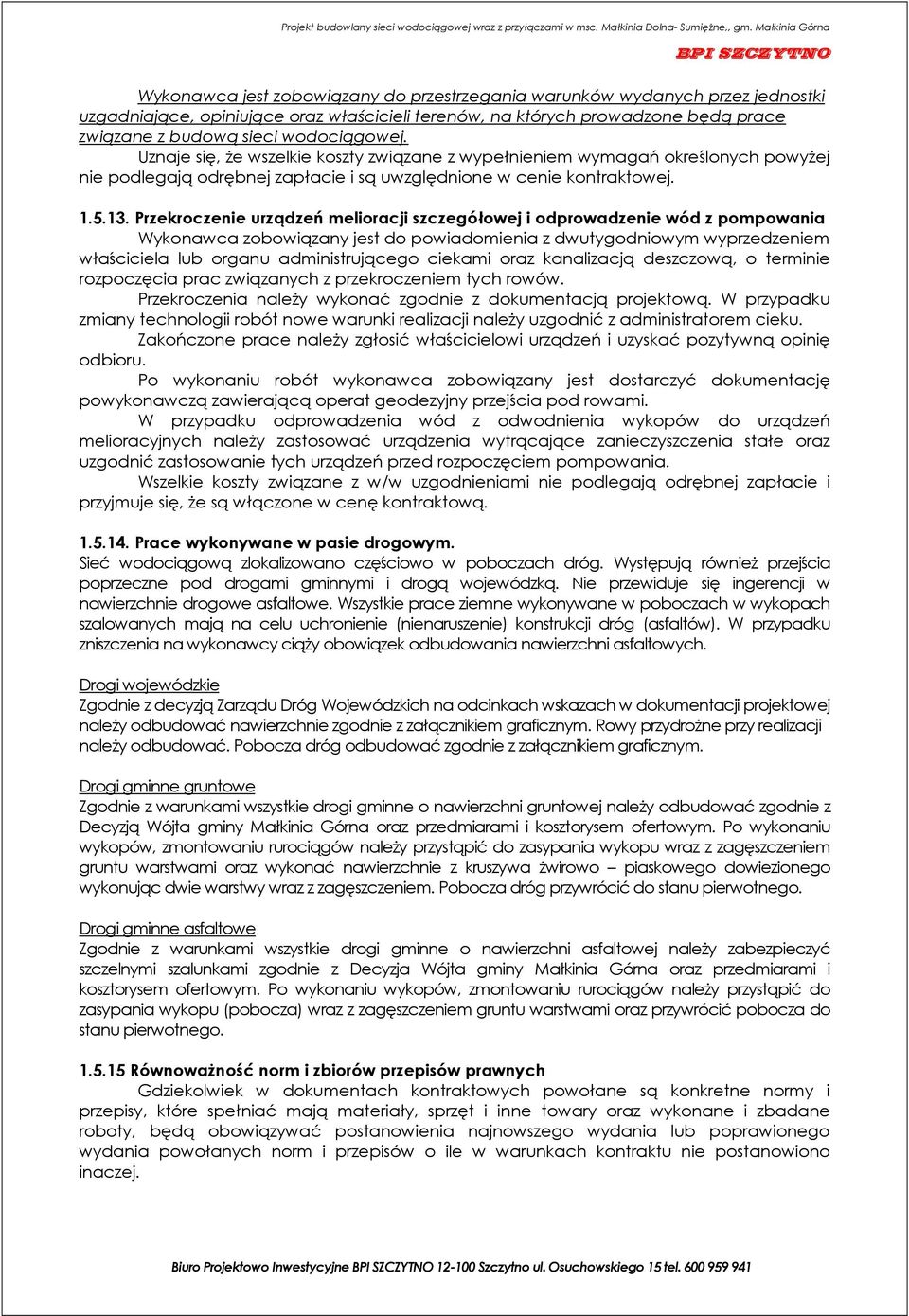 Przekroczenie urządzeń melioracji szczegółowej i odprowadzenie wód z pompowania Wykonawca zobowiązany jest do powiadomienia z dwutygodniowym wyprzedzeniem właściciela lub organu administrującego