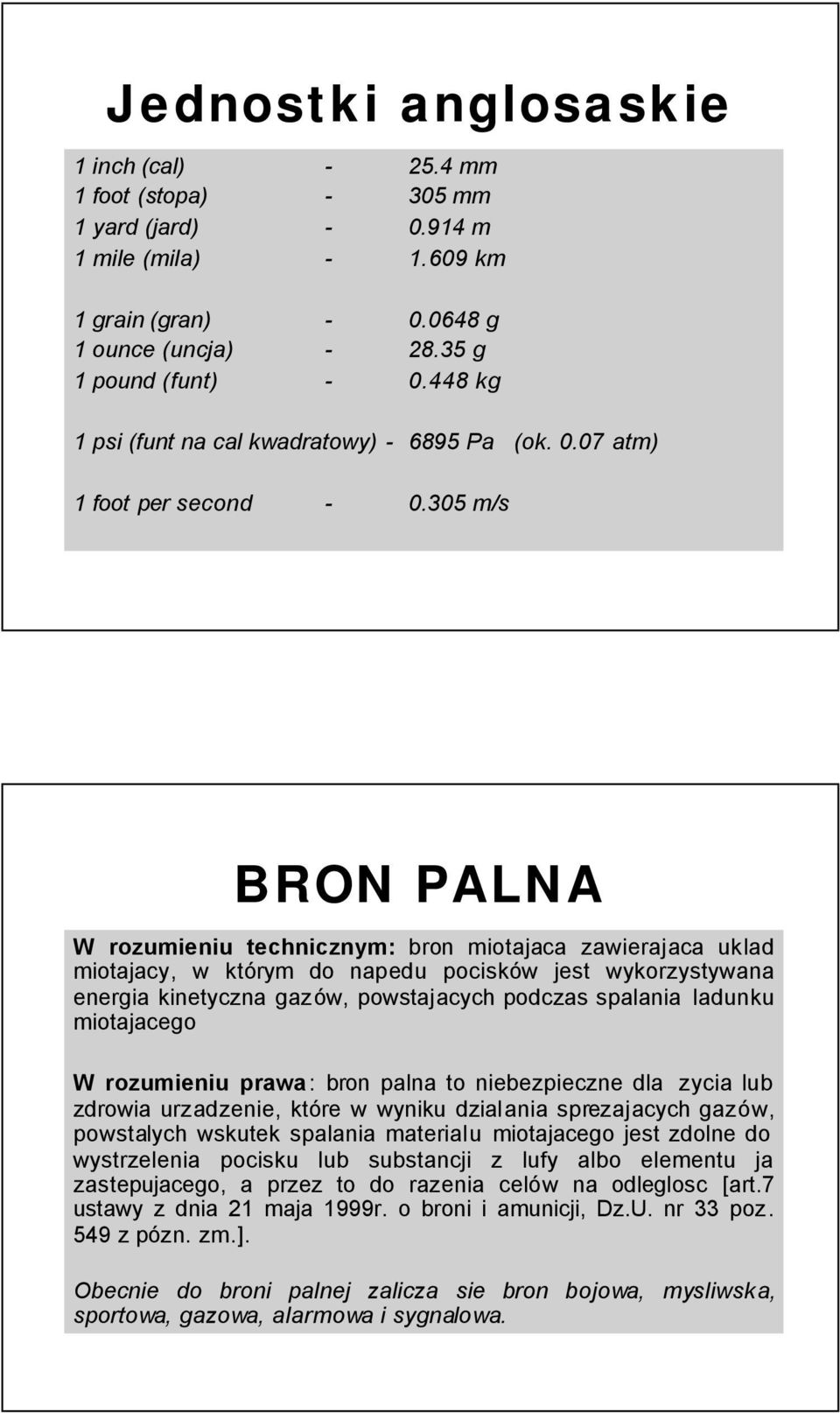 305 m/s BRON PALNA W rozumieniu technicznym: bron miotajaca zawierajaca uklad miotajacy, w którym do napedu pocisków jest wykorzystywana energia kinetyczna gazów, powstajacych podczas spalania