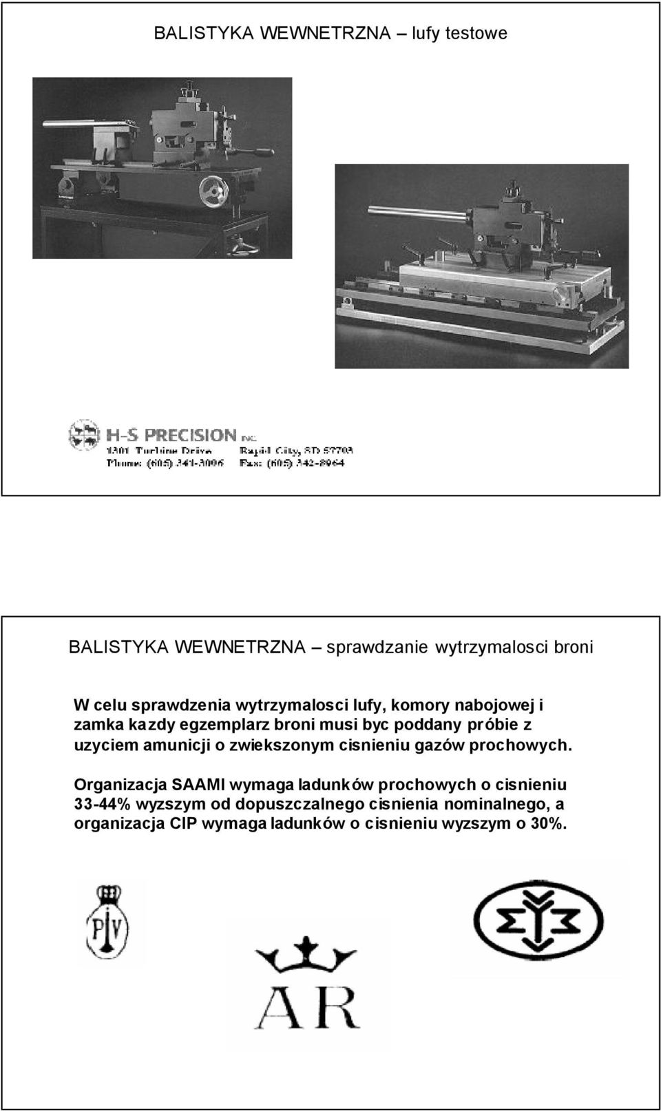 amunicji o zwiekszonym cisnieniu gazów prochowych.