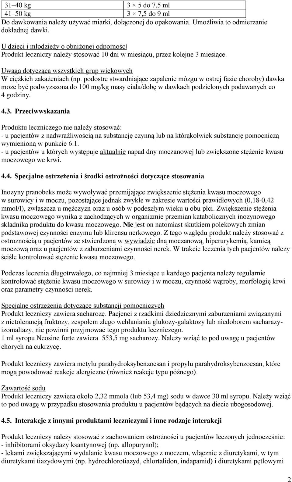 podostre stwardniające zapalenie mózgu w ostrej fazie choroby) dawka może być podwyższona do 100 mg/kg masy ciała/dobę w dawkach podzielonych podawanych co 4 godziny. 4.3.
