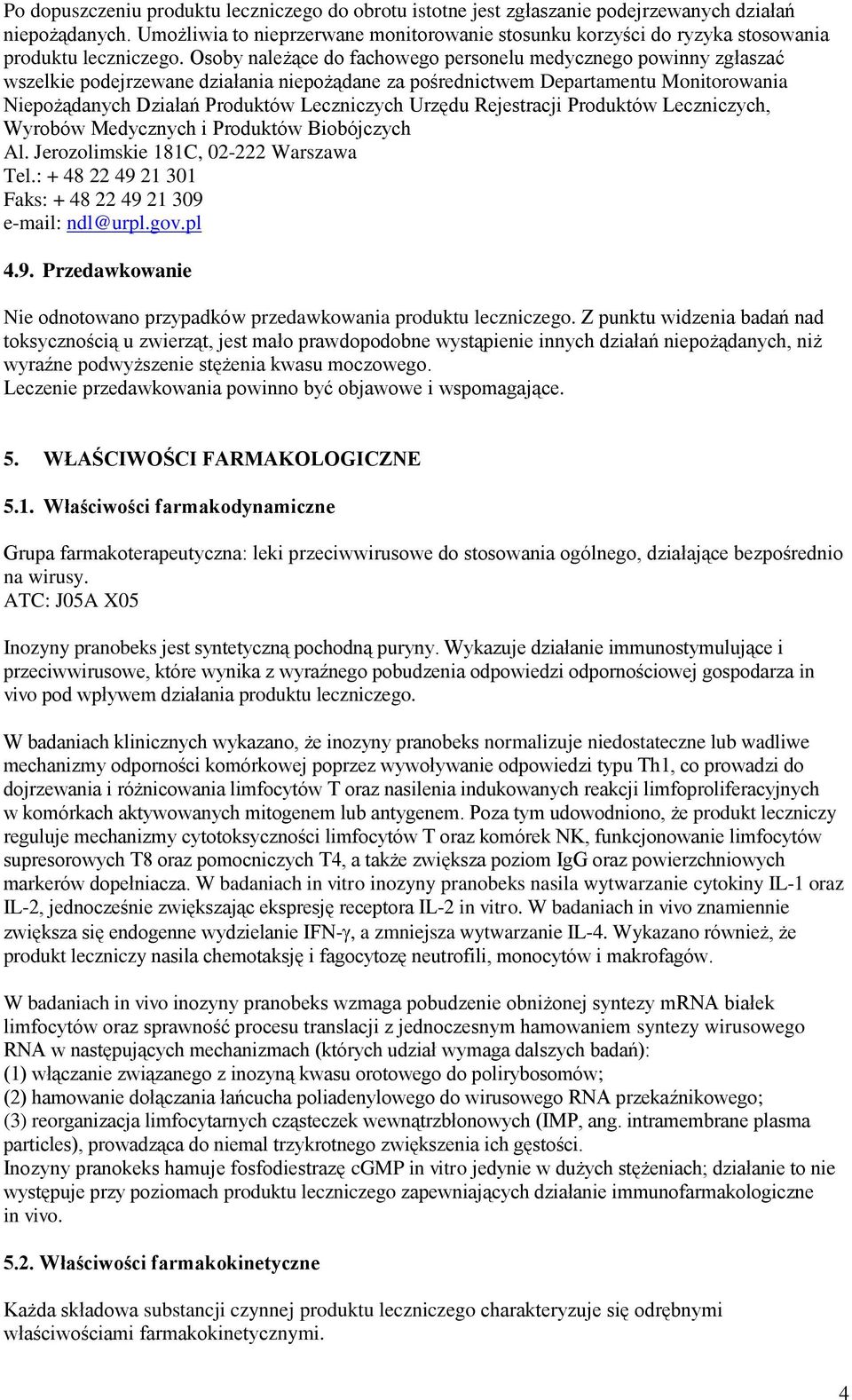 Osoby należące do fachowego personelu medycznego powinny zgłaszać wszelkie podejrzewane działania niepożądane za pośrednictwem Departamentu Monitorowania Niepożądanych Działań Produktów Leczniczych