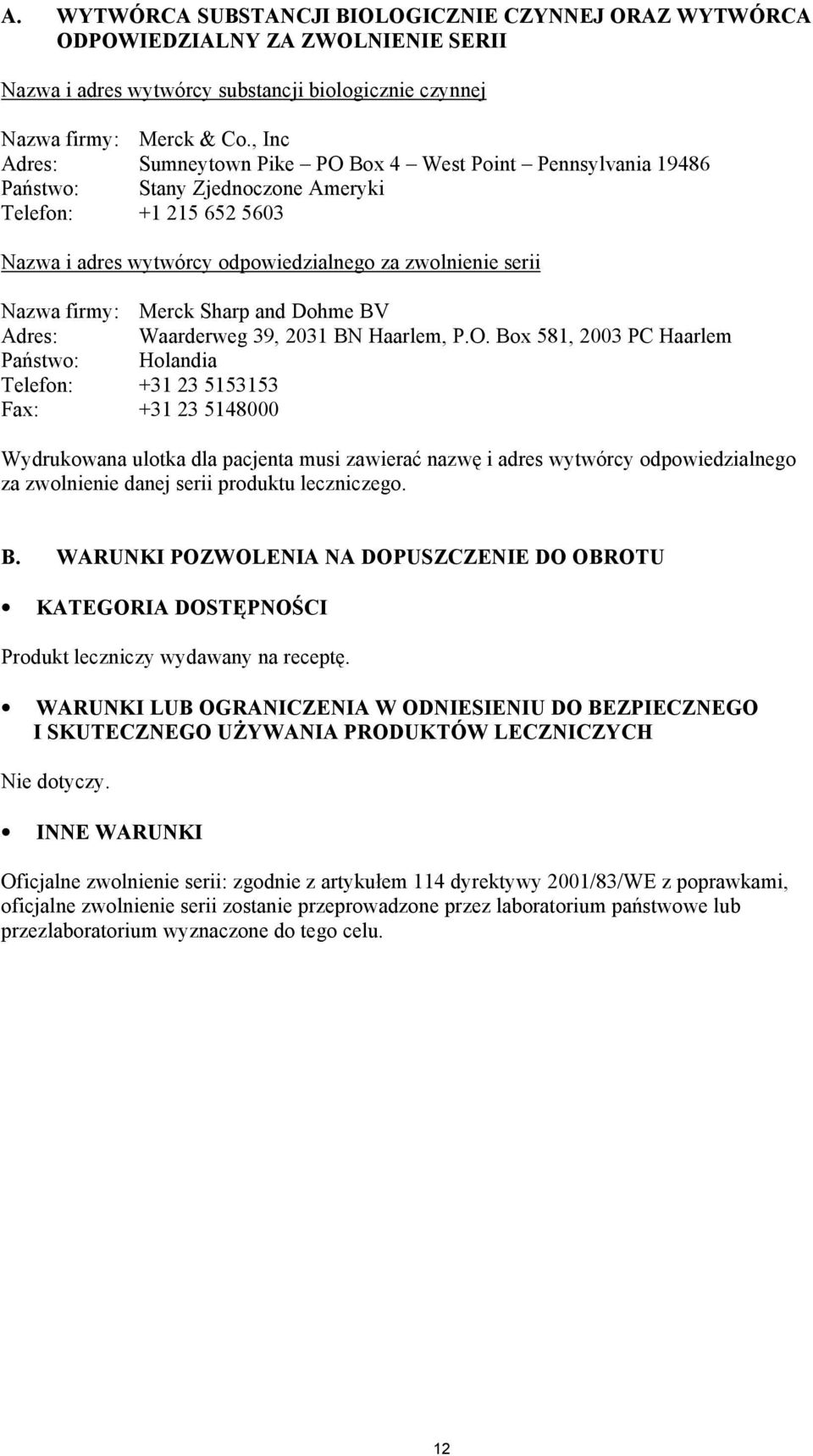 firmy: Merck Sharp and Dohme BV Adres: Waarderweg 39, 2031 BN Haarlem, P.O.