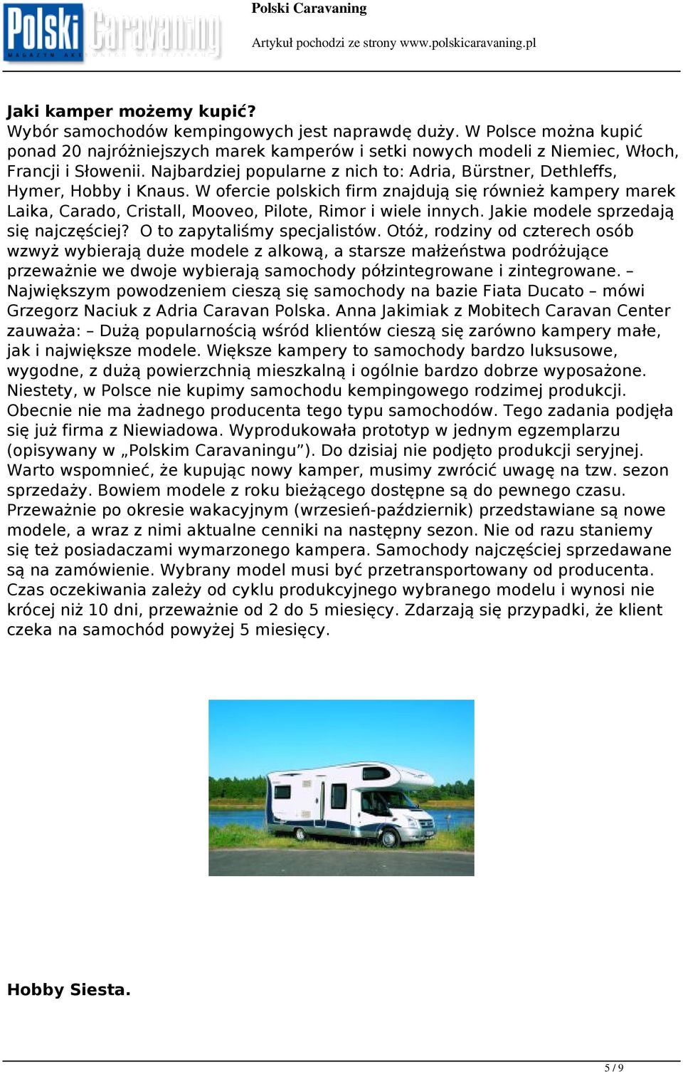 W ofercie polskich firm znajdują się również kampery marek Laika, Carado, Cristall, Mooveo, Pilote, Rimor i wiele innych. Jakie modele sprzedają się najczęściej? O to zapytaliśmy specjalistów.